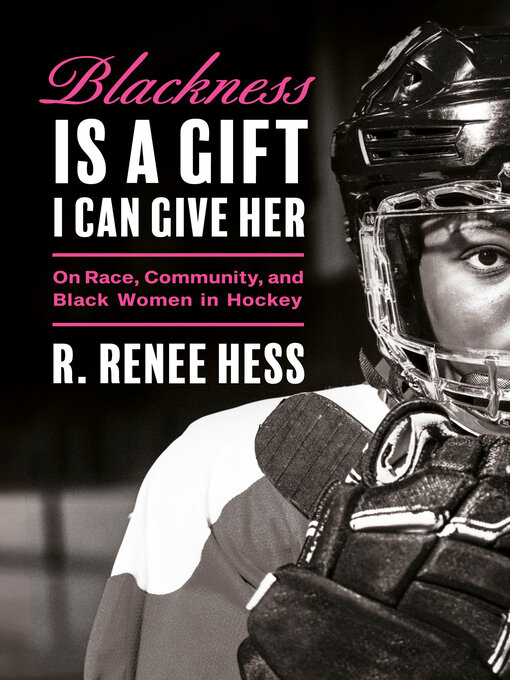 Title details for Blackness Is a Gift I Can Give Her by R. Renee Hess - Available